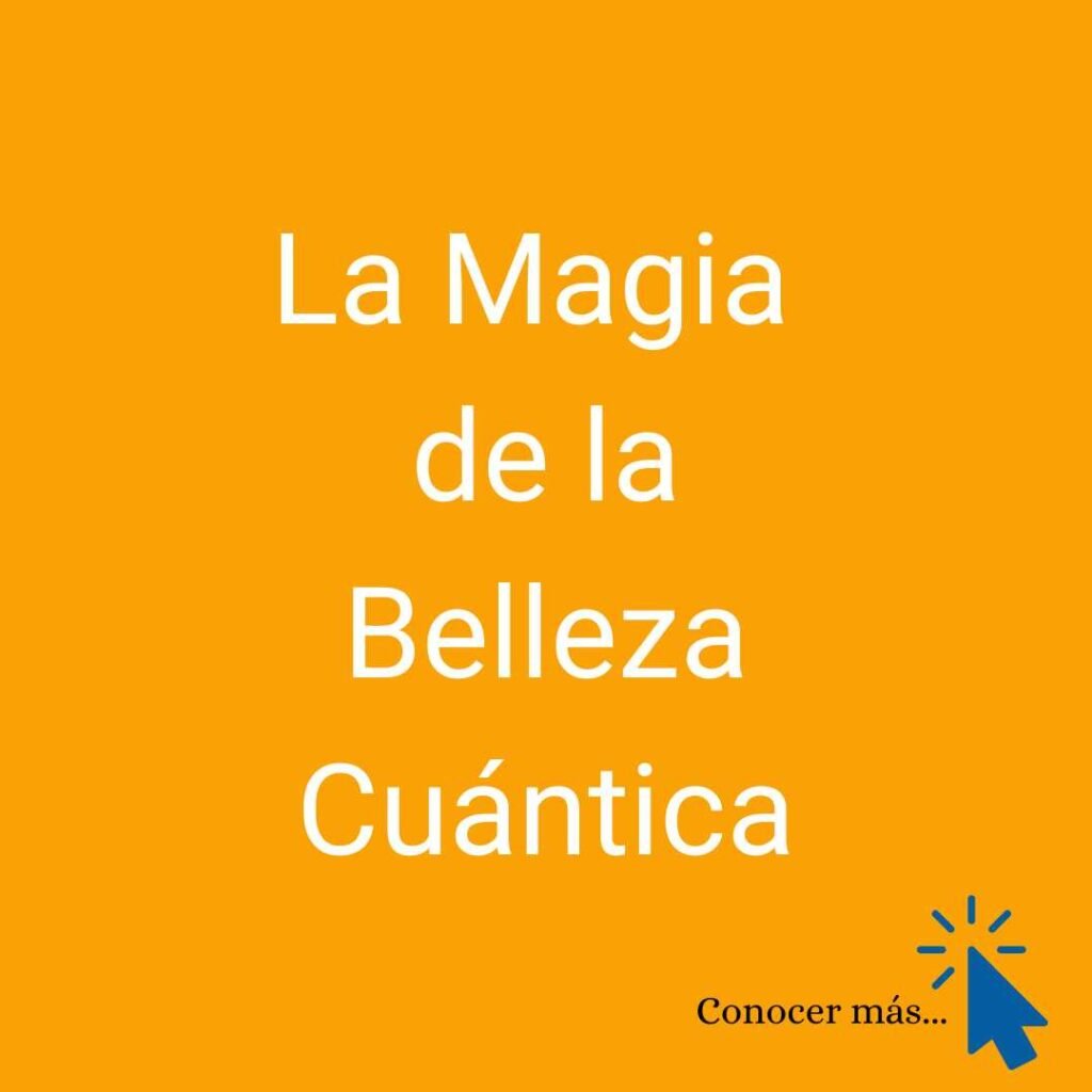 La Magia De La Belleza Cuántica